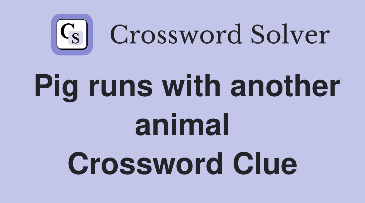 Pig runs with another animal Crossword Clue Answers Crossword Solver
